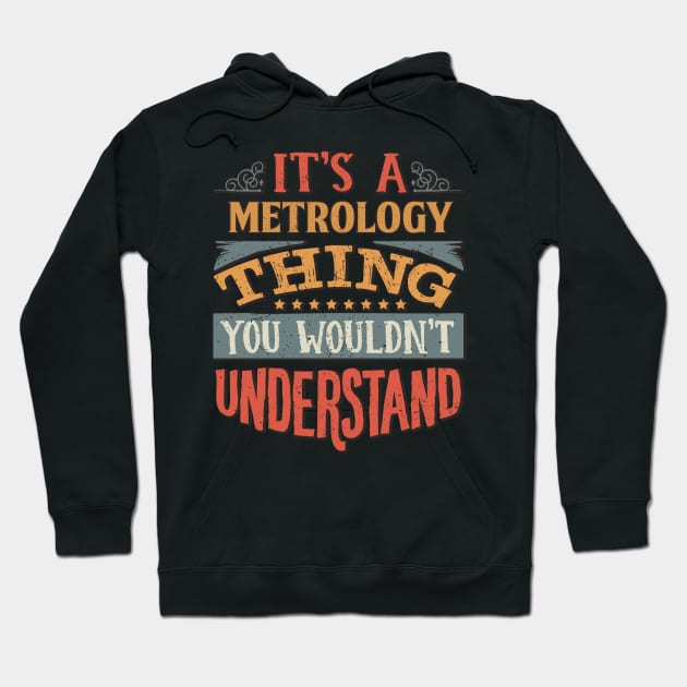 It's A Metrology Thing You Wouldnt Understand - Gift For Metrology Metrologist Hoodie by giftideas